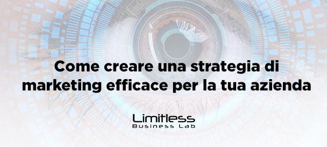 Come creare una strategia di marketing efficace per la tua azienda